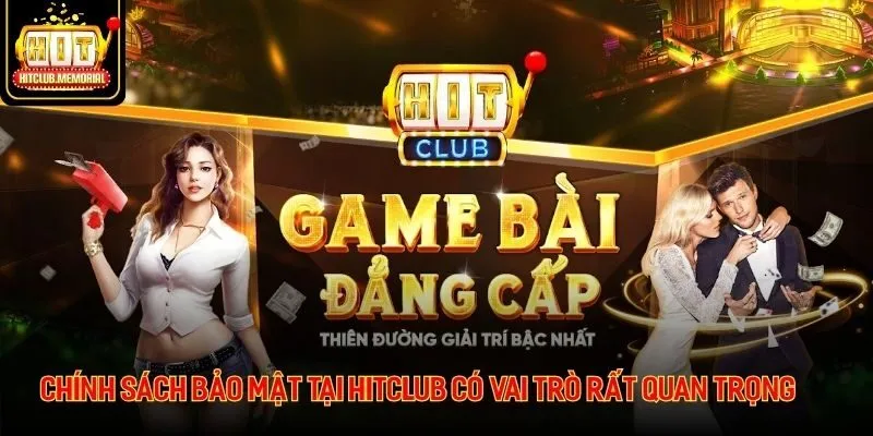 Chính sách bảo mật tại Hitclub có vai trò rất quan trọng
