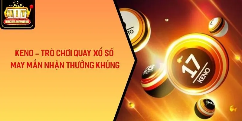 Keno - Trò Chơi Quay Xổ Số May Mắn Nhận Thưởng Khủng