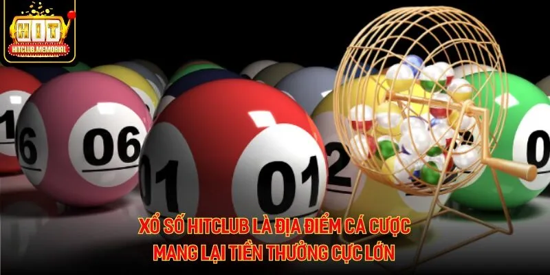 Xổ số Hitclub là địa điểm cá cược mang lại tiền thưởng cực lớn